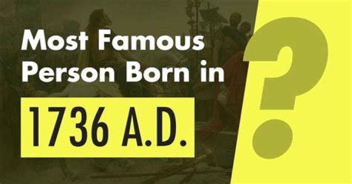 Famous People Born in 1736