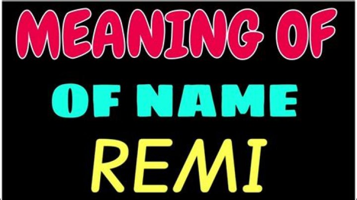 What is the meaning of the name Remi? – Celebrity