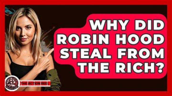 Why did Robin Hood steal from the rich? – Celebrity